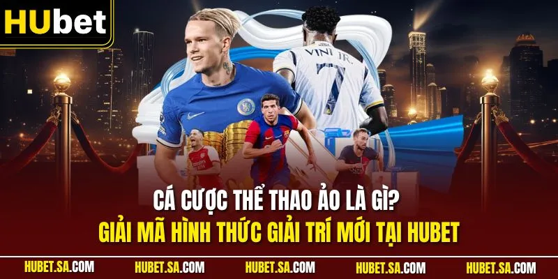 Cá cược thể thao ảo là gì? Hướng dẫn chơi chi tiết