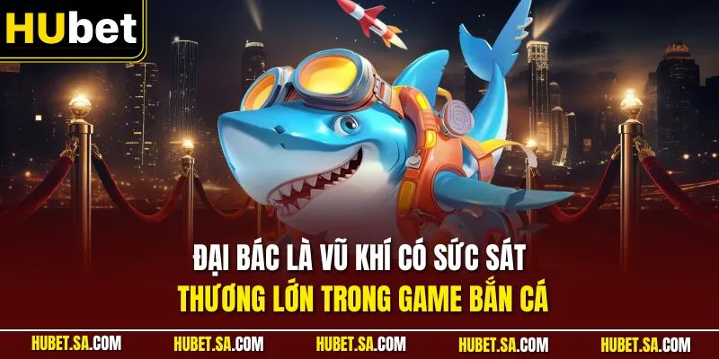 Đại bác là vũ khí có sức sát thương lớn trong game bắn cá