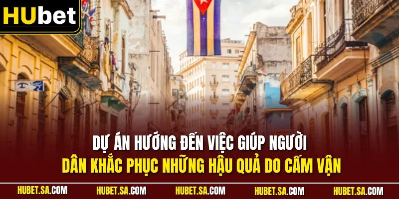 Dự án hướng đến việc giúp người dân khắc phục những hậu quả do cấm vận 