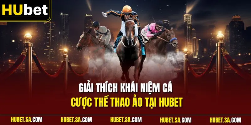 Giải thích khái niệm cá cược thể thao ảo tại HUBET