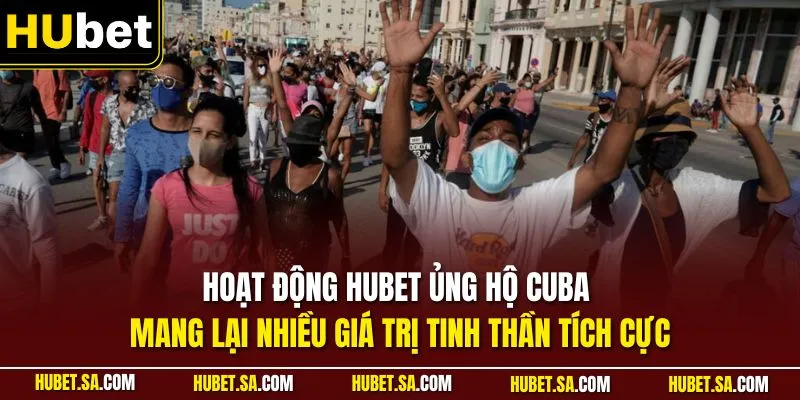 Hoạt động HUBET ủng hộ Cuba mang lại nhiều giá trị tinh thần tích cực