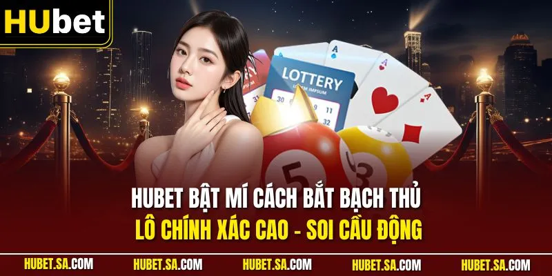 HUBET bật mí cách bắt bạch thủ lô chính xác cao - Soi cầu động