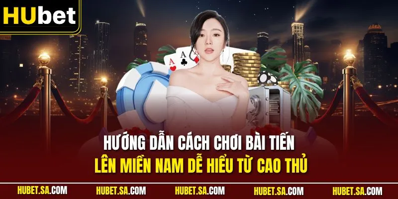 Hướng dẫn cách chơi bài Tiến Lên miền Nam dễ hiểu