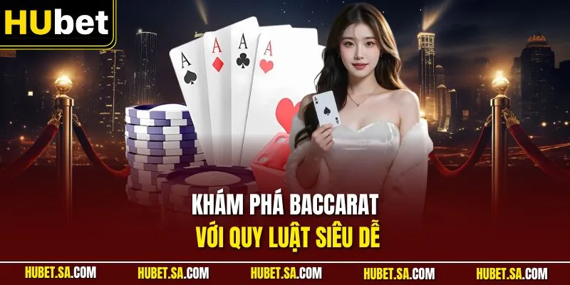 Khám phá Baccarat với quy luật siêu dễ
