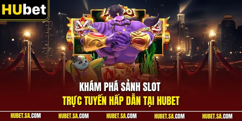 Khám phá sảnh slot trực tuyến hấp dẫn tại HUBET