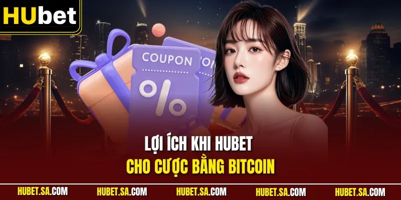 Lợi ích khi HUBET cho cược bằng bitcoin