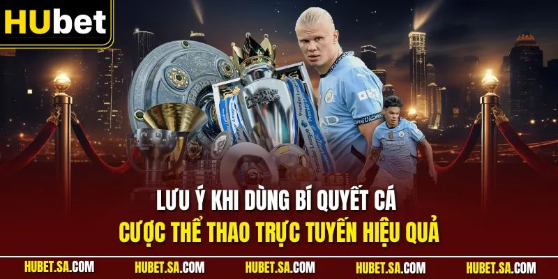 Bí Quyết Cá Cược Thể Thao Trực Tuyến Hiệu Quả Từ Chuyên Gia 2 Lưu ý khi dùng bí quyết cá cược thể thao trực tuyến hiệu quả