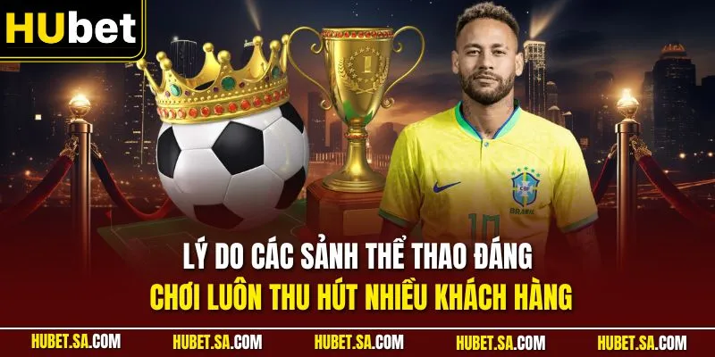 Lý do các sảnh thể thao đáng chơi luôn thu hút nhiều khách hàng