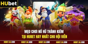 Mẹo chơi nổ hũ Thánh Kiếm tại HUBET hay nhất