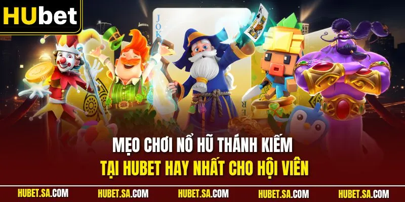 Mẹo chơi nổ hũ Thánh Kiếm tại HUBET hay nhất