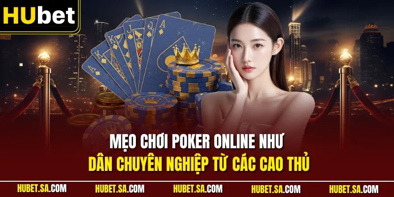 Mẹo chơi Poker online như dân chuyên nghiệp