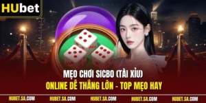 Mẹo chơi Sicbo (Tài Xỉu) online dễ thắng lớn