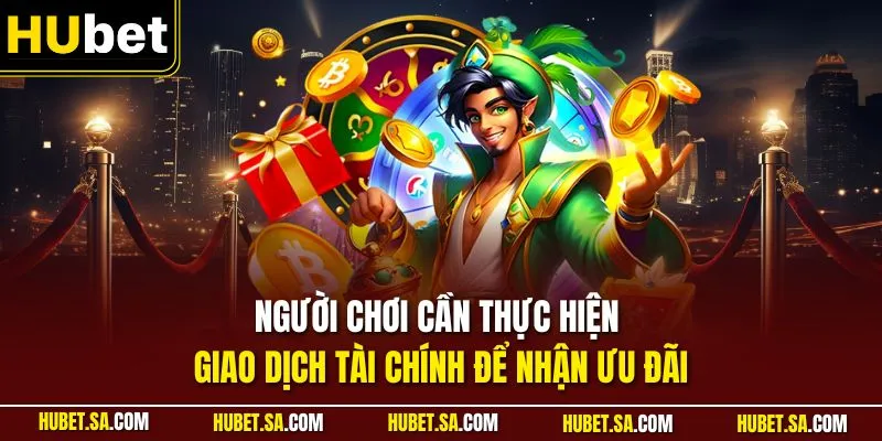 Người chơi cần thực hiện giao dịch tài chính để nhận ưu đãi