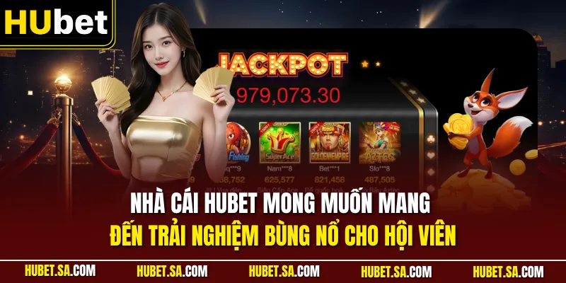 Trang chủ 28 Nhà cái HUBET mong muốn mang đến trải nghiệm bùng nổ cho hội viên