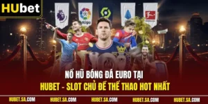 Nổ hũ bóng đá Euro tại HUBET – Slot chủ đề thể thao hot nhất