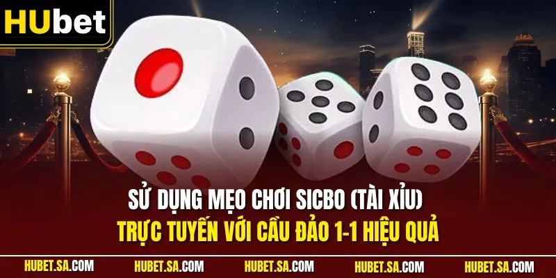 Mẹo Chơi Sicbo (Tài Xỉu) Online Dễ Thắng Lớn – Top Mẹo Hay 2 Sử dụng Mẹo chơi Sicbo (Tài Xỉu) trực tuyến với cầu đảo 1-1 hiệu quả