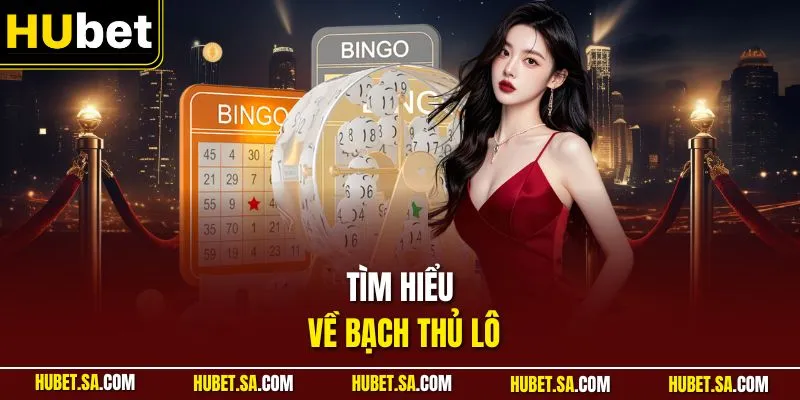 Tìm hiểu về bạch thủ lô