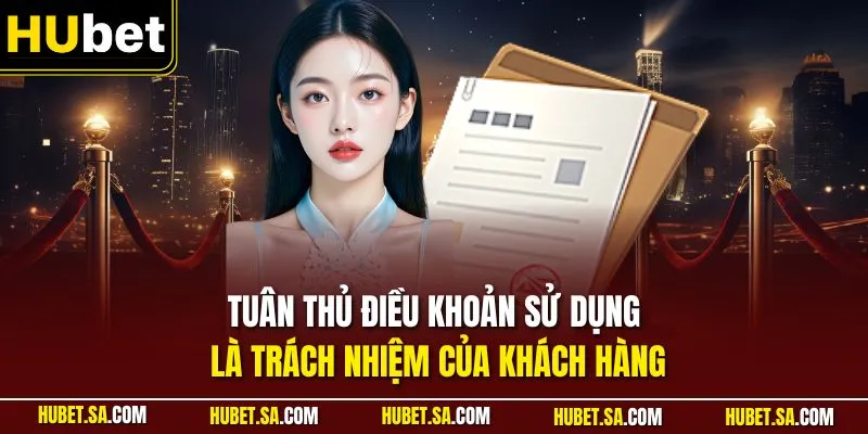 Tuân thủ điều khoản sử dụng là trách nhiệm của khách hàng